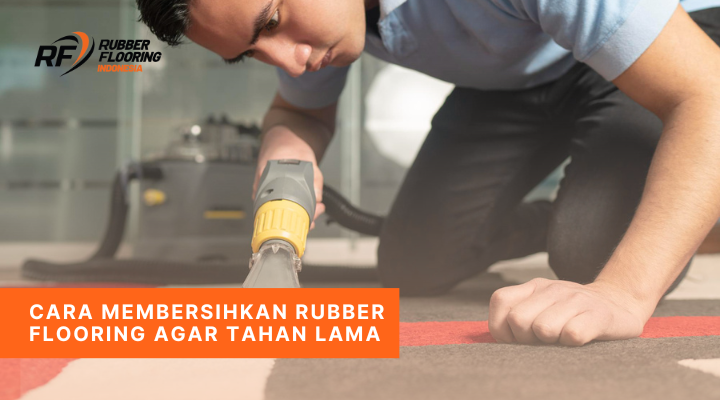Cara Membersihkan Rubber Flooring Agar Tahan Lama