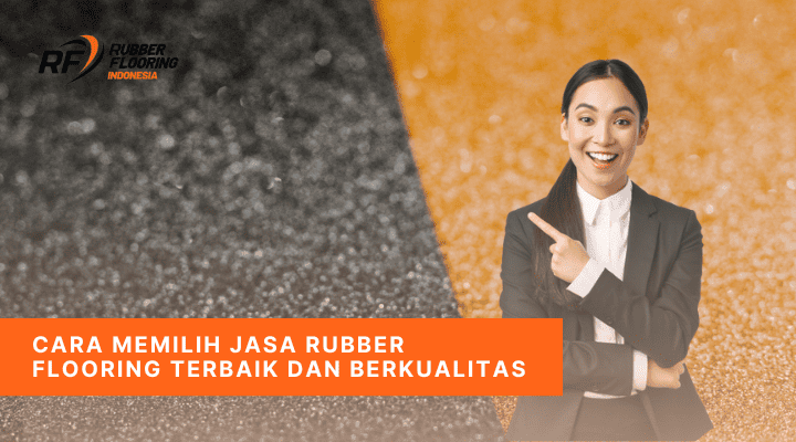 Cara Memilih Jasa Rubber Flooring Terbaik dan Berkualitas