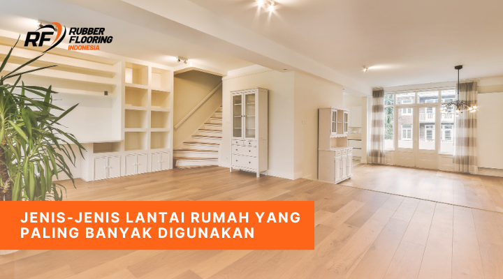 Jenis-Jenis Lantai Rumah yang Paling Banyak Digunakan