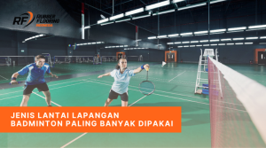 Jenis Lantai Lapangan Badminton Paling Banyak Dipakai