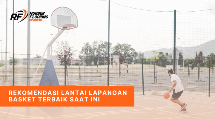 Rekomendasi Lantai Lapangan Basket Terbaik Saat ini