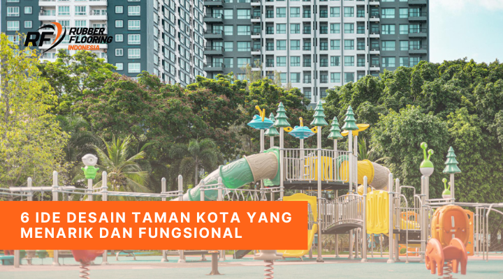 6 Ide Desain Taman Kota yang Menarik dan Fungsional