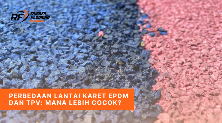 Perbedaan Lantai Karet EPDM dan TPV Mana Lebih Cocok