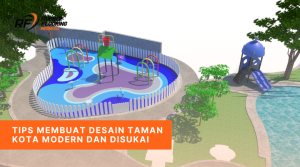 Tips Membuat Desain Taman Kota Modern dan Disukai