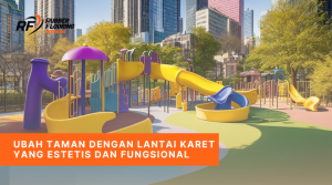 Ubah Taman dengan Lantai Karet yang Estetis dan Fungsional