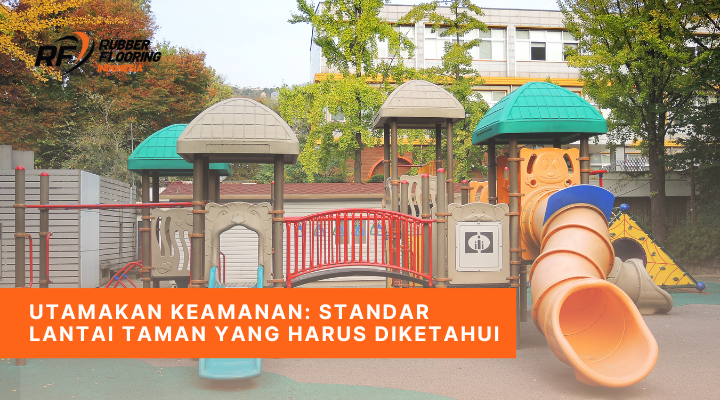 Utamakan Keamanan Standar Lantai Taman yang Harus Diketahui