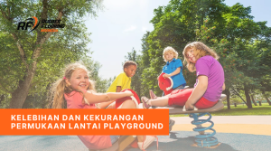 Kelebihan dan Kekurangan Permukaan Lantai Playground