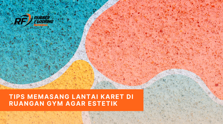 Tips Memasang Lantai Karet di Ruangan Gym Agar Estetik