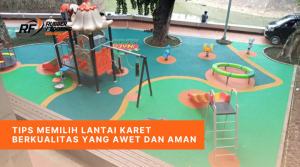 Tips Memilih Lantai Karet Berkualitas yang Awet dan Aman