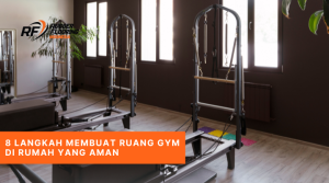 8 Langkah Membuat Ruang Gym di rumah yang Aman