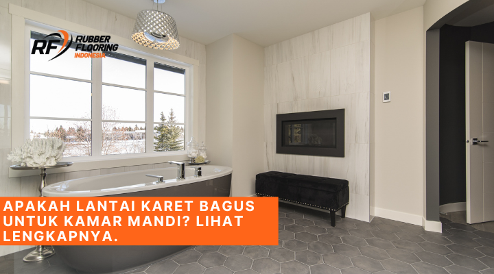 Apakah Lantai Karet Bagus Untuk Kamar Mandi Lihat lengkapnya