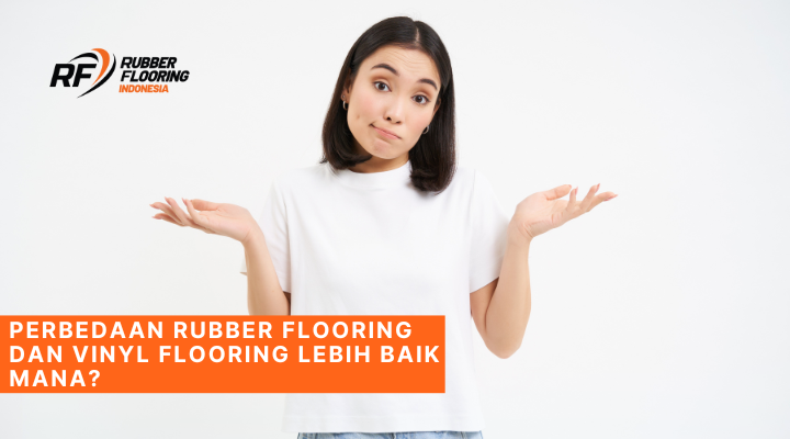 Perbedaan Rubber Flooring dan Vinyl Flooring Lebih Baik Mana?