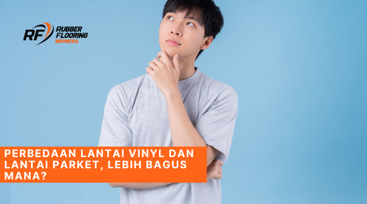 Perbedaan Lantai Vinyl dan Lantai Parket, Lebih Bagus Mana?