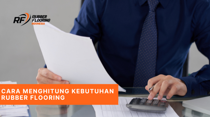 Cara Menghitung Kebutuhan Rubber Flooring