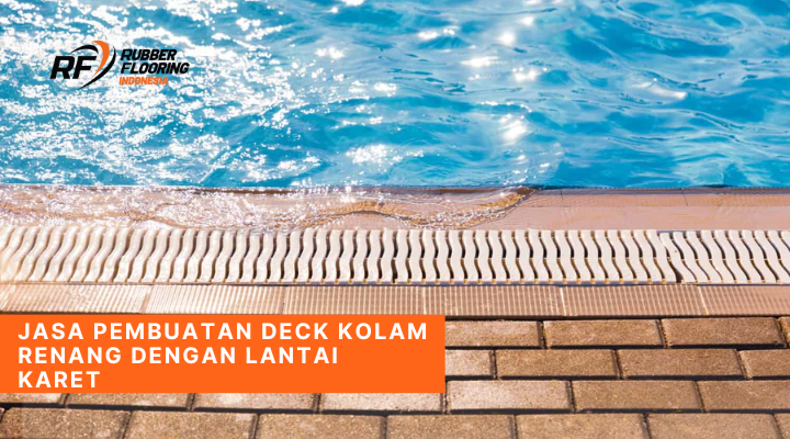 Jasa Pembuatan Deck Kolam Renang dengan Lantai Karet