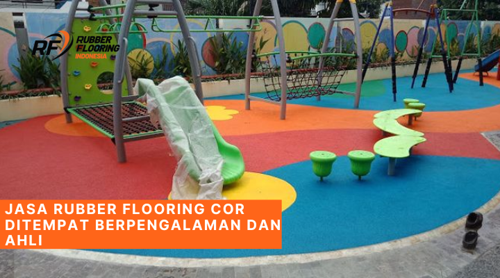 Jasa Rubber Flooring Cor Ditempat Berpengalaman dan Ahli