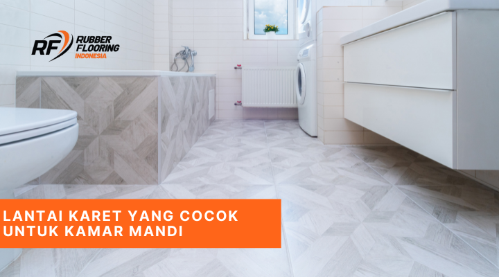 Lantai Karet yang Cocok untuk Kamar Mandi