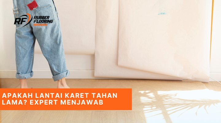 Apakah Lantai Karet Tahan Lama