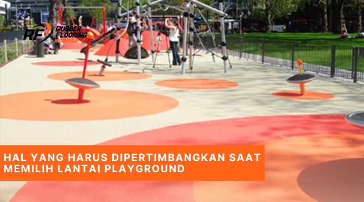 Hal yang Harus Dipertimbangkan Saat Memilih Lantai Playground