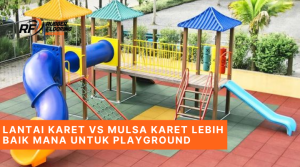 Lantai Karet VS Mulsa Karet Lebih Baik Mana untuk Playground