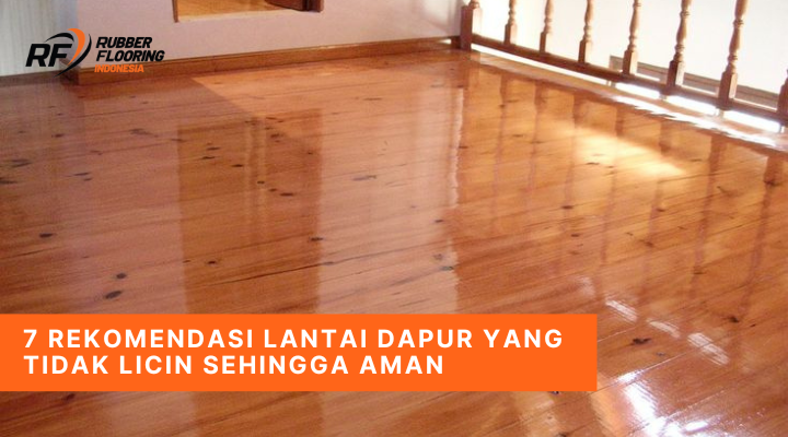 7 Rekomendasi Lantai Dapur yang Tidak Licin Sehingga Aman