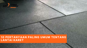 10 Pertanyaan Paling Umum Tentang Lantai Karet