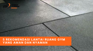 5 Rekomendasi Lantai Ruang Gym yang Aman dan Nyaman