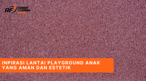 Inpirasi Lantai Playground Anak yang Aman dan Estetik 