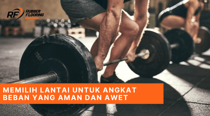 Memilih Lantai untuk Angkat Beban yang Aman dan Awet