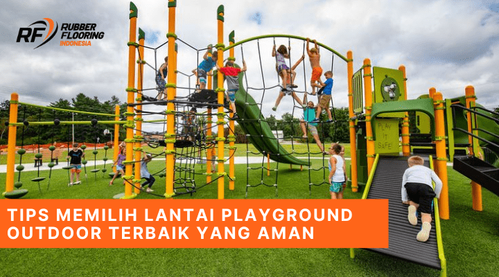 Tips Memilih Lantai Playground Outdoor Terbaik yang Aman