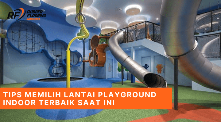 Tips Memilih Lantai Playground Indoor Terbaik Saat ini