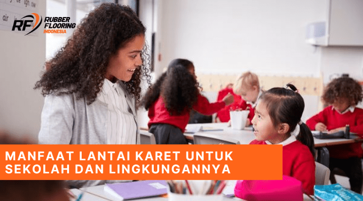 Manfaat Lantai Karet Untuk Sekolah dan Lingkungannya