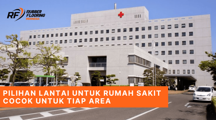 Pilihan Lantai Untuk Rumah Sakit Cocok untuk Tiap Area