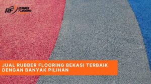 Jual Rubber Flooring Bekasi Terbaik dengan Banyak Pilihan