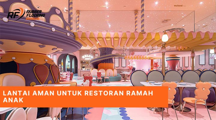 Lantai Aman untuk Restoran Ramah Anak