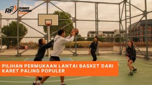 Pilihan Permukaan Lantai Basket dari Karet Paling Populer