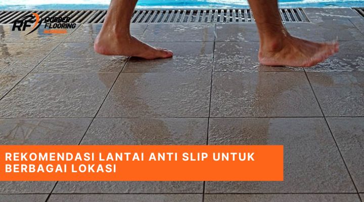 Rekomendasi Lantai Anti Slip untuk Berbagai Lokasi