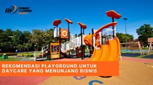 Rekomendasi Playground untuk Daycare yang Menunjang Bisnis