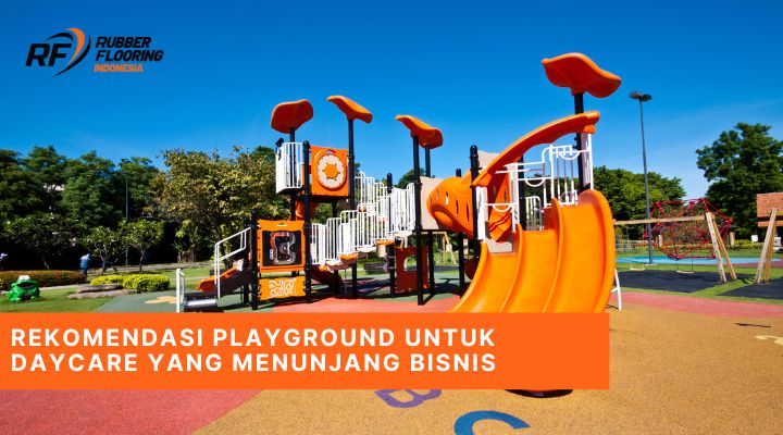 Rekomendasi Playground untuk Daycare yang Menunjang Bisnis