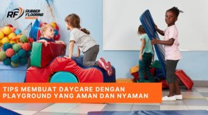 Tips Membuat Daycare dengan Playground yang Aman dan Nyaman