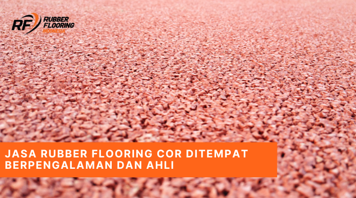 Jasa Rubber Flooring Cor Ditempat Berpengalaman dan Ahli