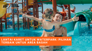 Lantai Karet untuk Waterpark Pilihan Terbaik untuk Area Basah