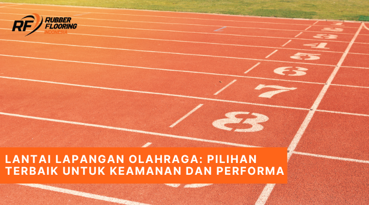 Lantai Lapangan Olahraga Pilihan Terbaik untuk Keamanan dan Performa