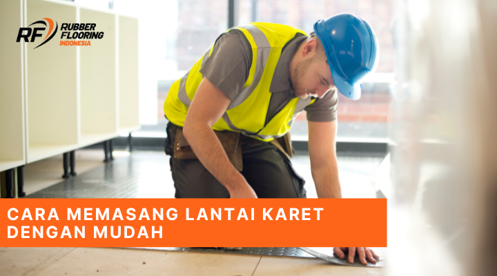 Cara Memasang Lantai Karet dengan Mudah