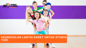 Keunggulan Lantai Karet untuk Studio Tari