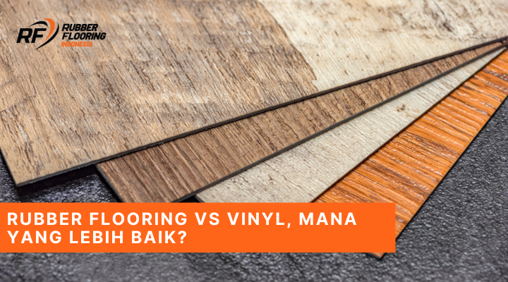 Rubber Flooring vs Vinyl Mana yang Lebih Baik