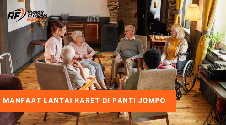 Manfaat Lantai Karet di Panti Jompo