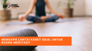 Mengapa Lantai Karet Ideal untuk Ruang Meditasi
