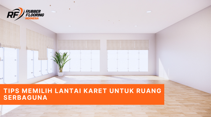 Tips Memilih Lantai Karet untuk Ruang Serbaguna