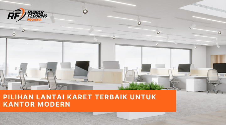 Pilihan Lantai Karet Terbaik untuk Kantor Modern